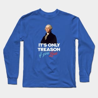 It's only treason if you lose Long Sleeve T-Shirt